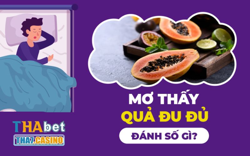 Nằm mơ thấy quả đu đủ có phải điềm báo tốt không?